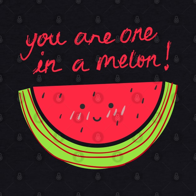 You Are One In A Melon! by blueberrytheta